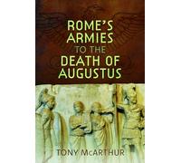 Rome's Armies to the Death of Augustus