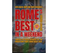 Rome's Best In A Weekend: Curated 3-Day Paths, Authentic Tips, and Hidden Gems from a Rome-based Local - With Digital Maps and Route Resources - 2026-2027