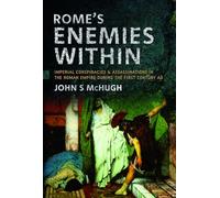 Rome's Enemies Within: Imperial Conspiracies and Assassinations in the Roman Empire During the First Century Ad