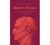 Rome's Patron: The Lives and Afterlives of Maecenas