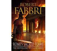 Rome's Sacred Flame: The heart-pounding bestselling Roman epic, perfect for fans of GLADIATOR