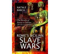 Rome's Sicilian Slave Wars: The Revolts of Eunus and Salvius, 136-132 and 105-100 Bc