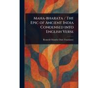 Romesh Chunder Maha-bharata / The Epic of Ancient India Condensed I (Tascabile)