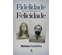 Romeu Coutinho Fidelidade - Um Caminho para a Felicidade (Tascabile)
