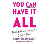 Romi Neustadt You Can Have It All, Just Not at the Same Damn (Copertina rigida)