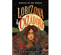 Romina Garber Wolves of No World: Lobizona and Cazadora (Tascabile)