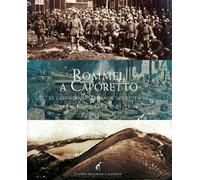 Rommel a Caporetto. Le gesta degli italiani e dei tedeschi tra il Kolovrat e il Matajur