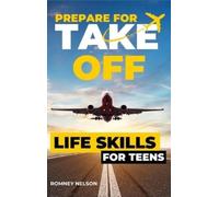 Romney Nelson Prepare For Take Off - Life Skills for Teens (Copertina rigida)