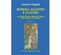 Romolo Augusto e Claudia. Una storia d'amore durante la caduta senza rumore di un impero