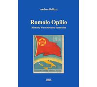 ROMOLO OPILIO - MEMORIE DI UN MERCANTE COMUNISTA