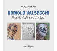 Romolo Valsecchi. Una vita dedicata alla pittura