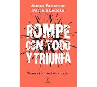 Rompe con todo y triunfa: Toma el control de tu vida