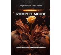 ROMPE EL MOLDE: Reconstruye Hábitos y Alcanza Altas Metas