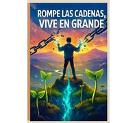 ROMPE LAS CADENAS: VIVE EN GRANDE