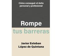 Rompe tus barreras: Cómo conseguir el éxito personal y profesional