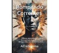 Rompendo Correntes: Fatalismo, determinismo e o papel da Bioneuroterapia no enfrentamento da Normose social e seus retroalimentadores