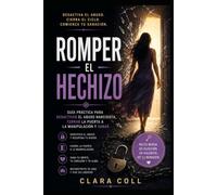 Romper el Hechizo: Guía práctica para desactivar el abuso narcisista, cerrar la puerta a la manipulación y sanar