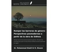 Romper las barreras de género: Perspectivas posmodernas a partir de la obra de Sidhwa: Romper las barreras estereotipadas de género: Perspectivas ... de Sidhwa (Literatura pakistaní en inglés)