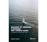 Rompere gli ormeggi e navigar per l'aperto mare. Un programma di riforme per l'Italia