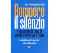 Rompere il silenzio. Per un'università libera da molestie e violenze di ge...