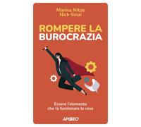 Rompere la burocrazia. Essere l'elemento che fa funzionare le cose - [Apogeo]