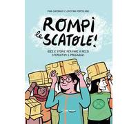 Rompi le scatole! Idee e storie per fare a pezzi stereotipi e pregiudizi