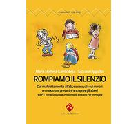 Rompiamo il silenzio. Dal maltrattamento all’abuso sessuale sui minori un modo per prevenire e scoprire gli abusi. VIEPI Verbalizzazione Involontaria Evocata Per Immagini