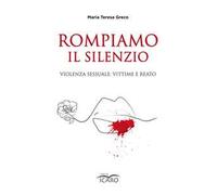 Rompiamo il silenzio. Violenza sessuale: vittime e reato