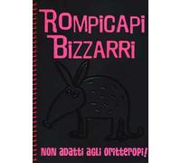 Rompicapi bizzarri. Non adatti agli oritteropi!