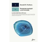 Rompicapo geologici e chi li ha risolti. La storia della Terra in 25 rocce