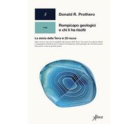 Rompicapo geologici e chi li ha risolti. La storia della Terra in 25 rocce