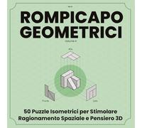 ROMPICAPO GEOMETRICI: 50 Puzzle Isometrici per Stimolare Ragionamento Spaziale e Pensiero 3D