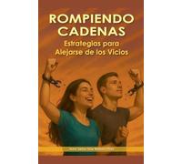 Rompiendo Cadenas. Estrategias para Alejarse de los Vicios