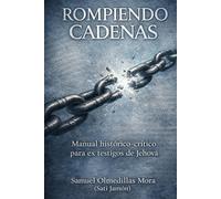 Rompiendo cadenas: Manual histórico-crítico para ex testigos de Jehová