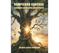 Rompiendo Cadenas: Sanando Las Heridas Ancestrales