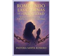 ROMPIENDO LAS CADENAS DE LA INIQUIDAD: 30 DIAS DE LIBERACIÓN Y RESTAURACIÓN GENERACIONAL