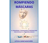 ROMPIENDO MÁSCARAS: EL ENEAGRAMA: COMPRENDER LA PERSONALIDAD PARA REVELAR TU VERDADERA ESENCIA