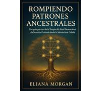 ROMPIENDO PATRONES ANCESTRALES: Guía para la Terapia del Árbol Generacional y la Sanación a través de la Sabiduría de la Cábala