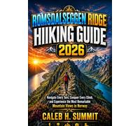 ROMSADALSEGGEN RIDGE HIKING GUIDE 2026: Navigate Every Turn, Conquer Every Climb, and Experience the Most Remarkable Mountain Views in Norway