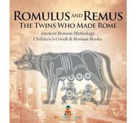 Romulus and Remus: The Twins Who Made Rome - Ancient Roman Mythology | Children's Greek & Roman Books