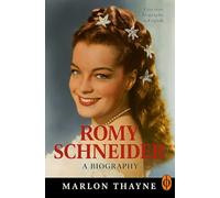 Romy Schneider: The Biography: The Making of A Cinema Legend