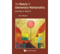 Ron Aharoni Beauty Of Elementary Mathematics, The: And How To Teach (Tascabile)