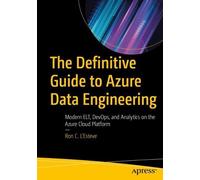 Ron C. L'Esteve The Definitive Guide to Azure Data Engineering (Tascabile)
