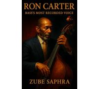 Ron Carter: Bass’s Most Recorded Voice: The Life and Sound of Jazz’s Defining Bassist