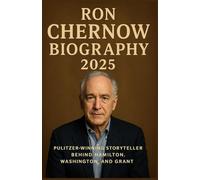 RON CHERNOW BIOGRAPHY 2025: Pulitzer-Winning Storyteller Behind Hamilton, Washington, and Grant