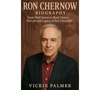 Ron Chernow Biography From Wall Street to Mark Twain: The Life and Legacy of Ron Chernow