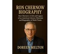 RON CHERNOW BIOGRAPHY: Ron Chernow: A Life and Legacy of an American Literary Historian and Biographer of Mark Twain