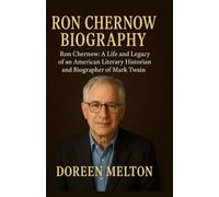 RON CHERNOW BIOGRAPHY: Ron Chernow: A Life and Legacy of an American Literary Historian and Biographer of Mark Twain