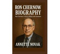 RON CHERNOW BIOGRAPHY: Ron Chernow: A Life in History and Literature
