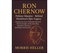 Ron Chernow: Pulitzer Maestro Behind Hamilton’s Epic Legacy: Gripping True Story of Relentless Research, Historical Insight, and the Bestselling Biographer’s Journey to Redefining American Icons